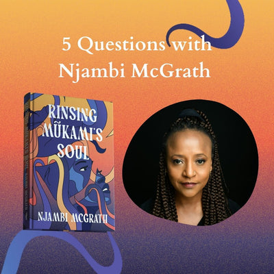 Who is Njambi McGrath? 5 Questions with Rinsing Mũkami's Soul Author
