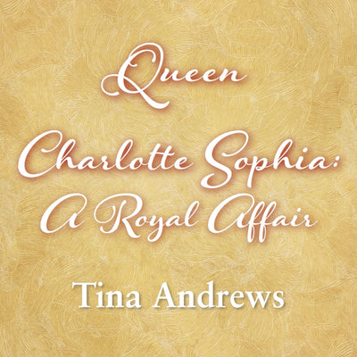 Introducing Tina Andrews, author of Queen Charlotte Sophia: A Royal Affair